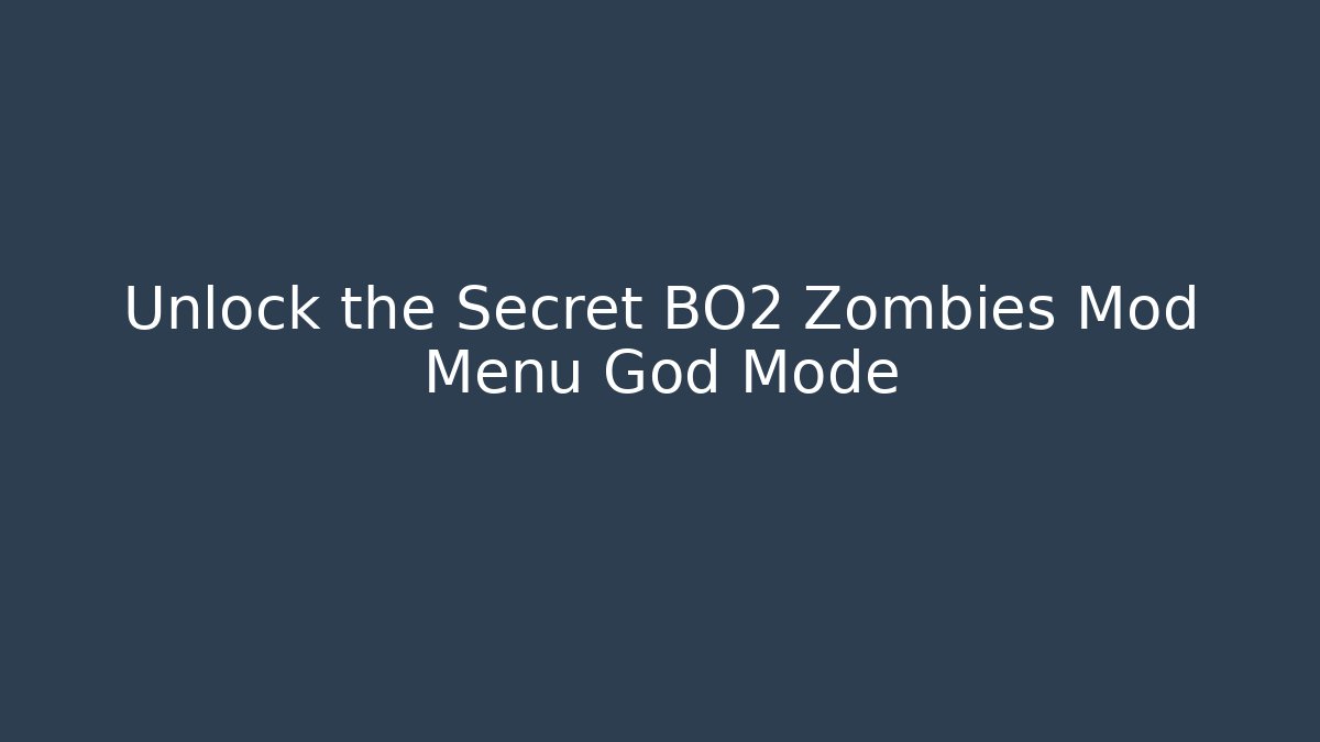 Unlock the Secret BO2 Zombies Mod Menu God Mode