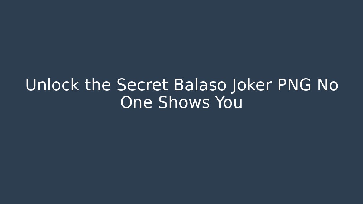 Unlock the Secret Balaso Joker PNG No One Shows You