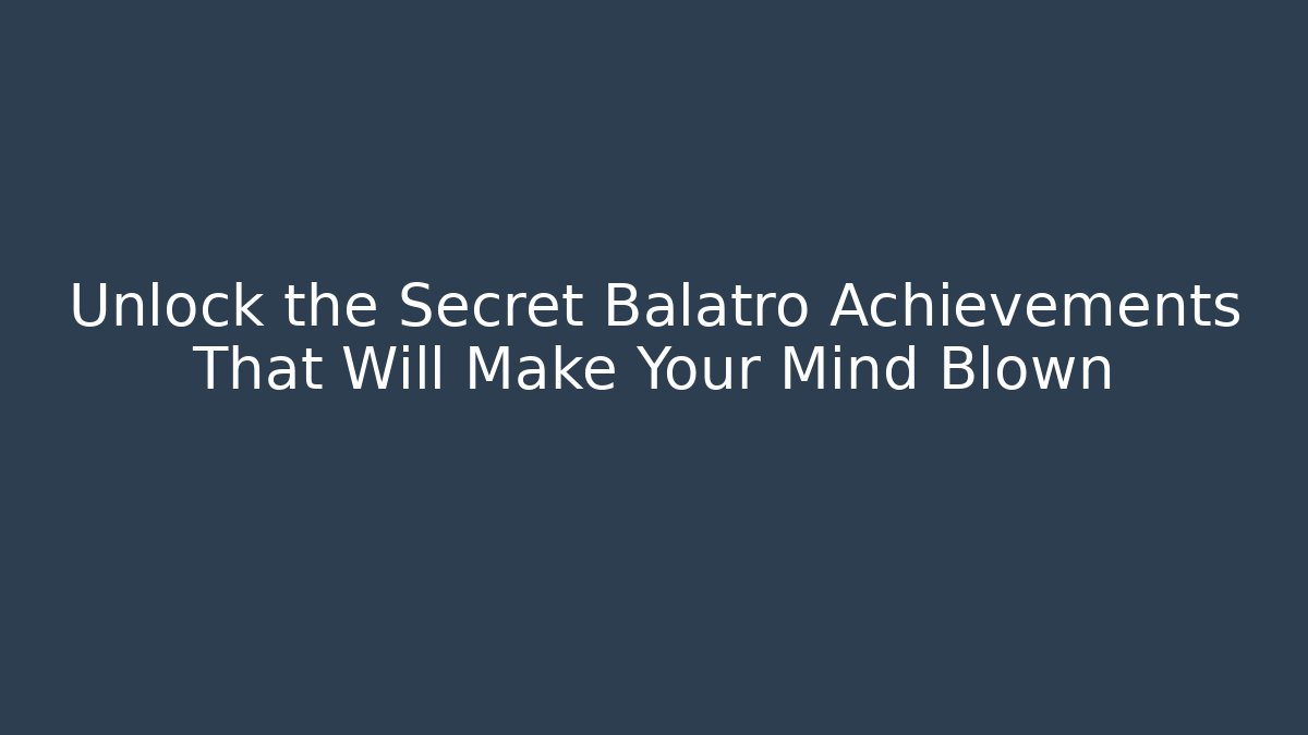 Unlock the Secret Balatro Achievements That Will Make Your Mind Blown