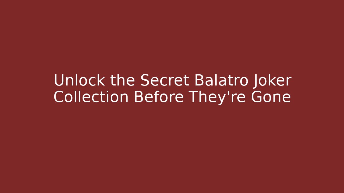 Unlock the Secret Balatro Joker Collection Before They're Gone