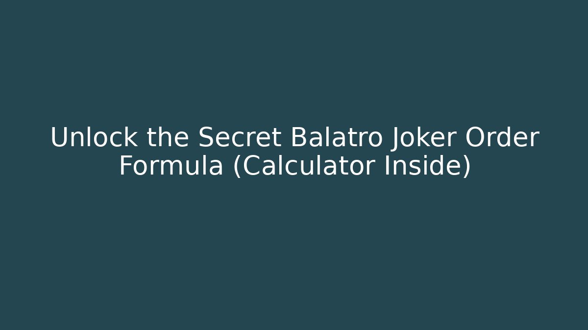 Unlock the Secret Balatro Joker Order Formula (Calculator Inside)