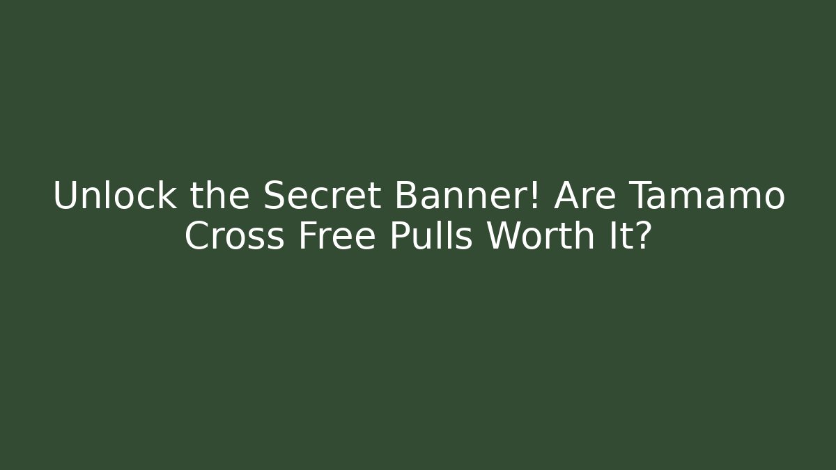 Unlock the Secret Banner! Are Tamamo Cross Free Pulls Worth It?