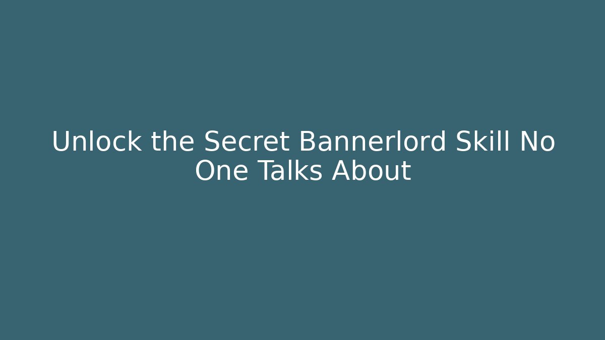 Unlock the Secret Bannerlord Skill No One Talks About