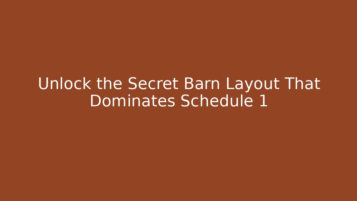 Unlock the Secret Barn Layout That Dominates Schedule 1
