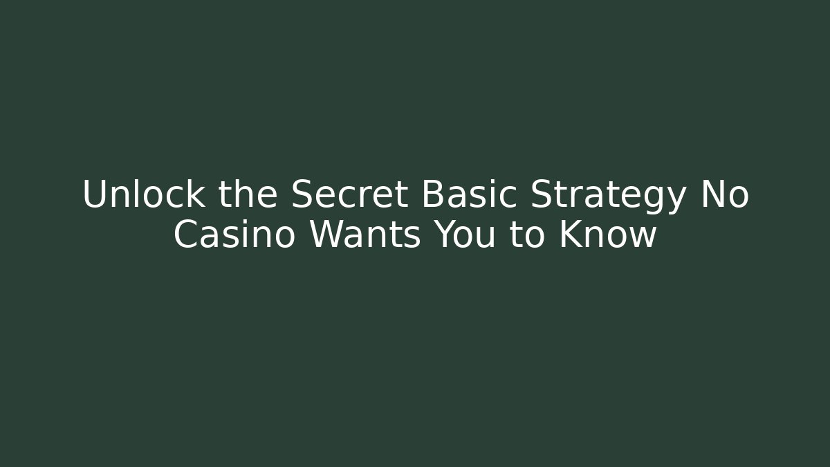 Unlock the Secret Basic Strategy No Casino Wants You to Know