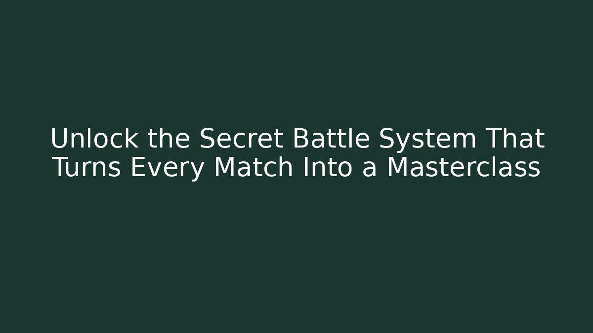 Unlock the Secret Battle System That Turns Every Match Into a Masterclass