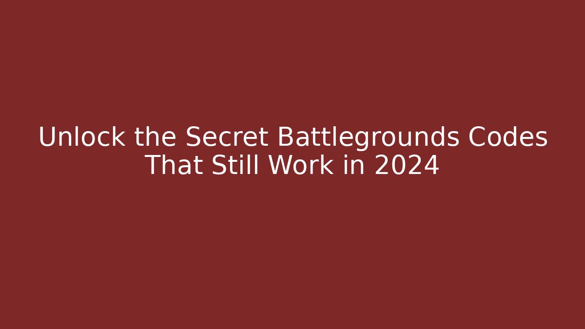 Unlock the Secret Battlegrounds Codes That Still Work in 2024