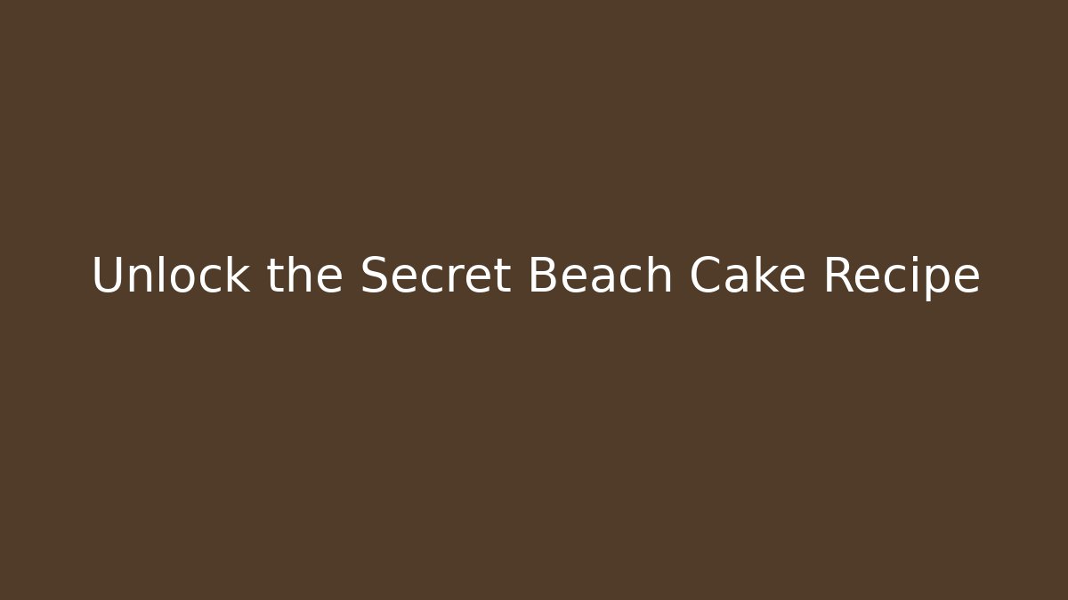 Unlock the Secret Beach Cake Recipe - Critter Realm
