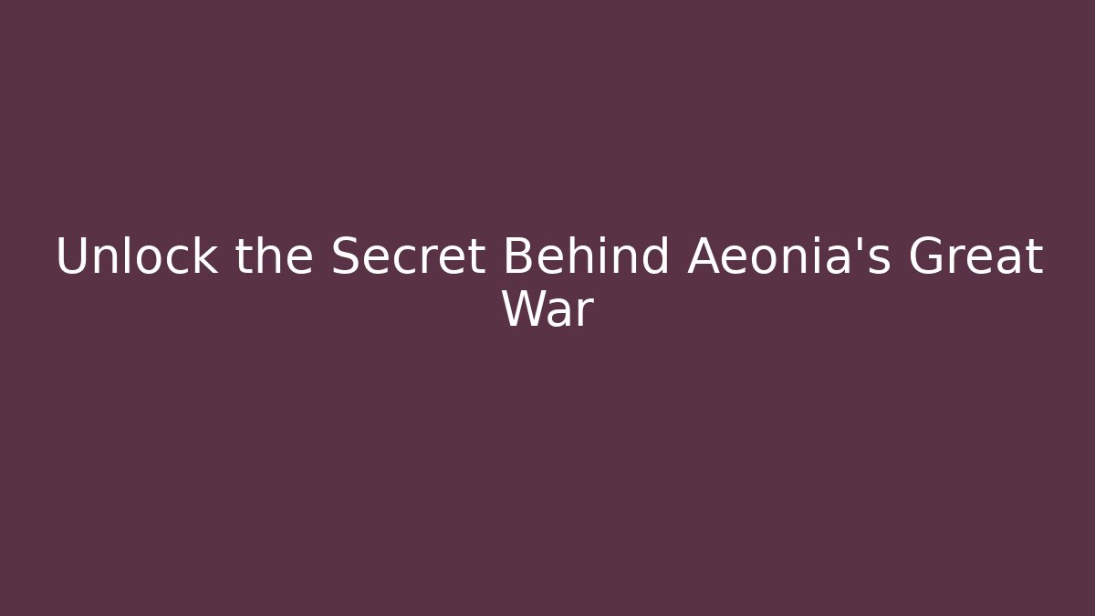 Unlock the Secret Behind Aeonia's Great War - Critter Realm
