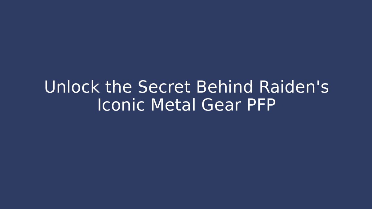 Unlock the Secret Behind Raiden's Iconic Metal Gear PFP