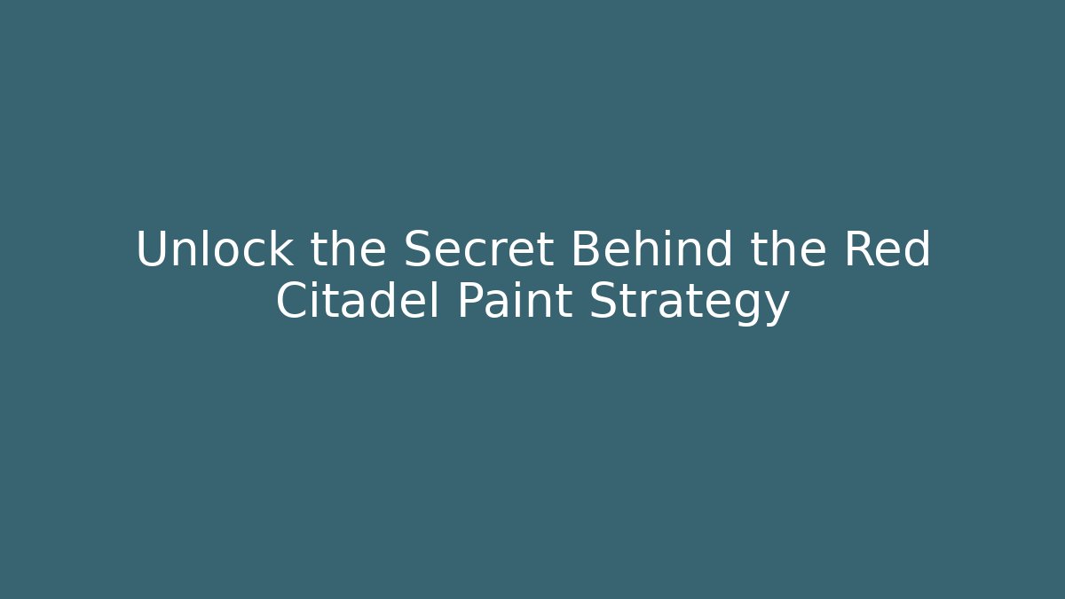 Unlock the Secret Behind the Red Citadel Paint Strategy