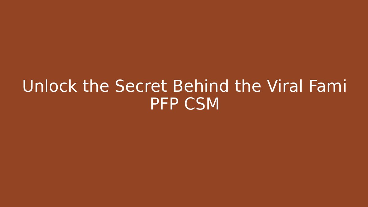 Unlock the Secret Behind the Viral Fami PFP CSM - Critter Realm