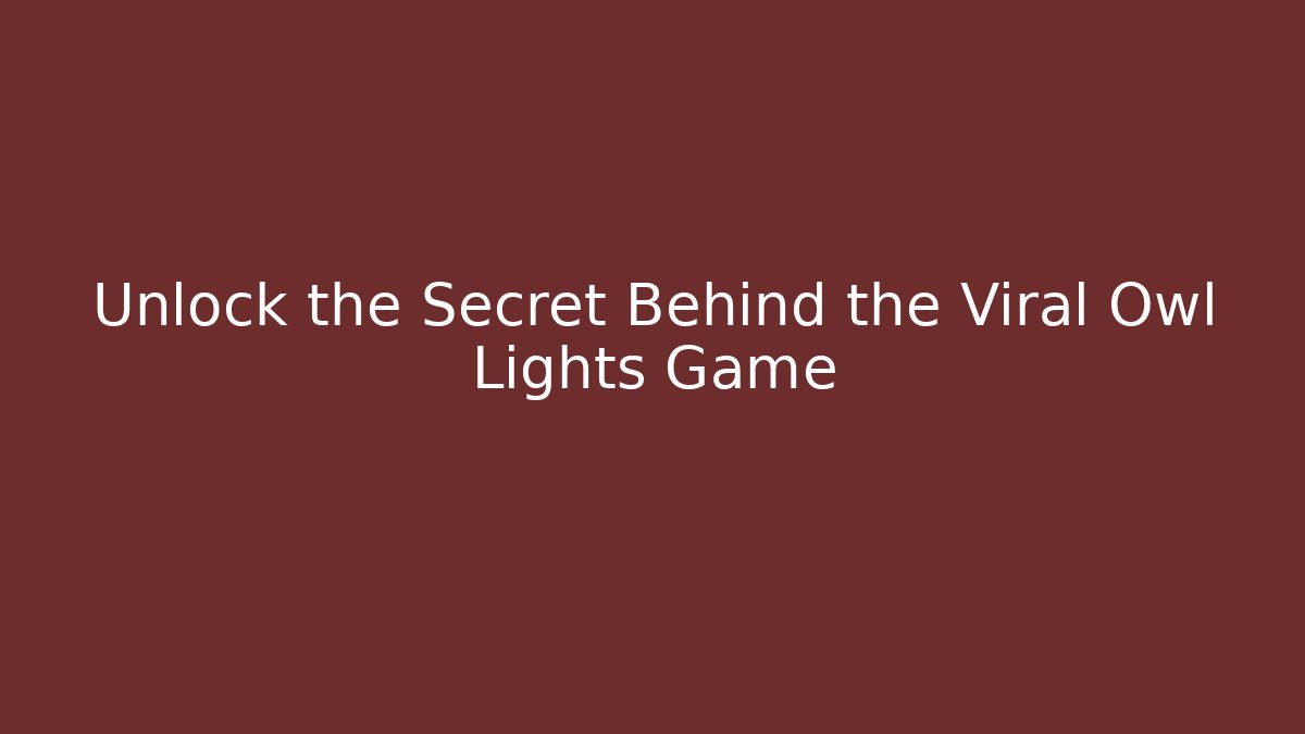 Unlock the Secret Behind the Viral Owl Lights Game