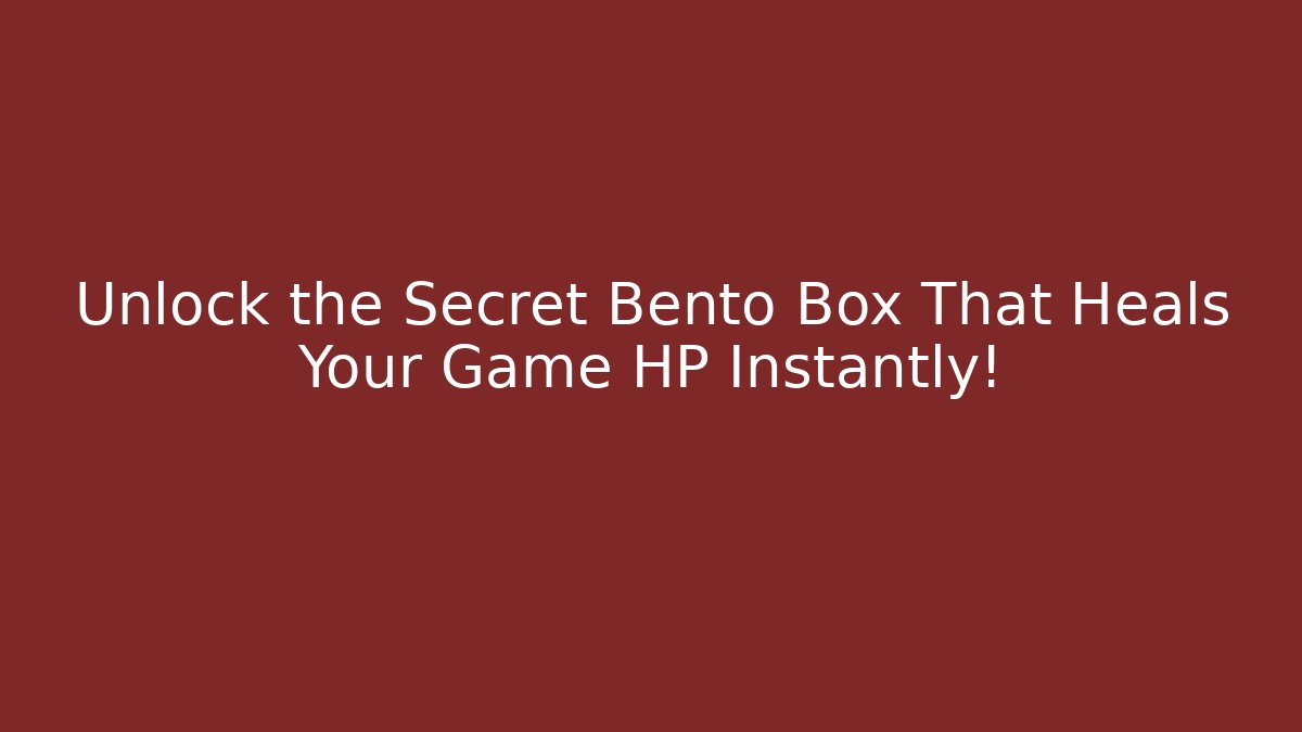 Unlock the Secret Bento Box That Heals Your Game HP Instantly!