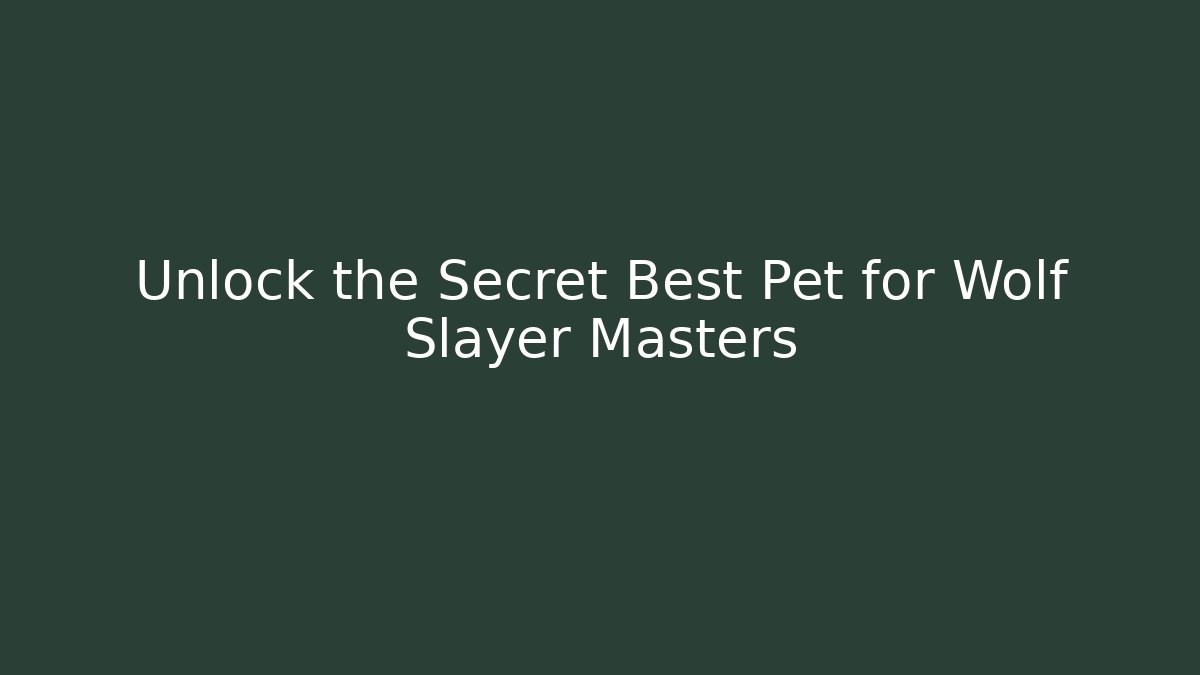 Unlock the Secret Best Pet for Wolf Slayer Masters