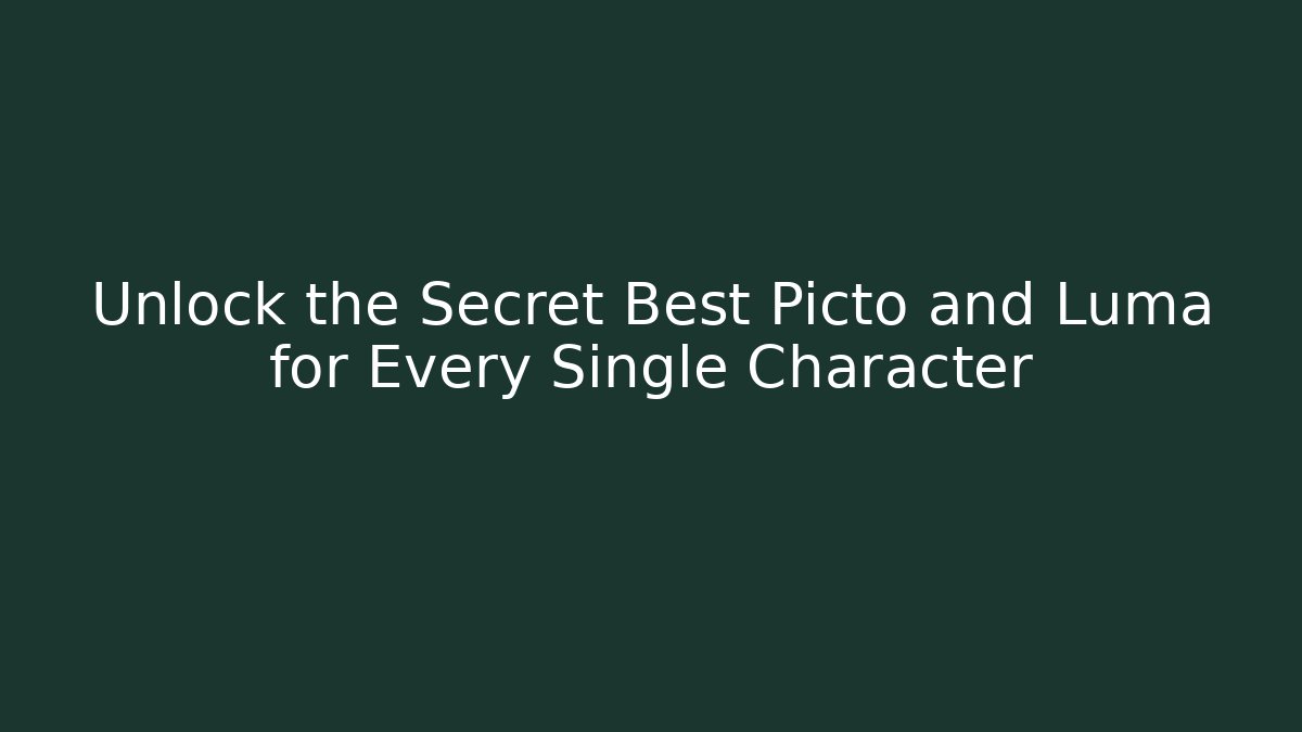 Unlock the Secret Best Picto and Luma for Every Single Character