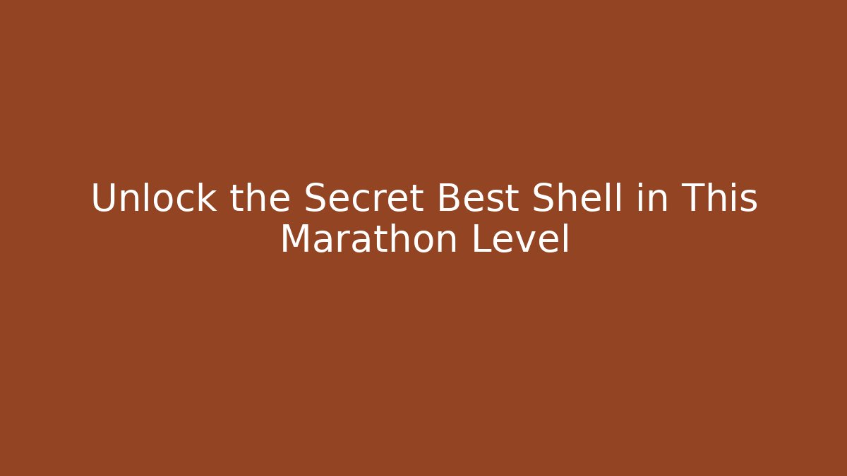 Unlock the Secret Best Shell in This Marathon Level