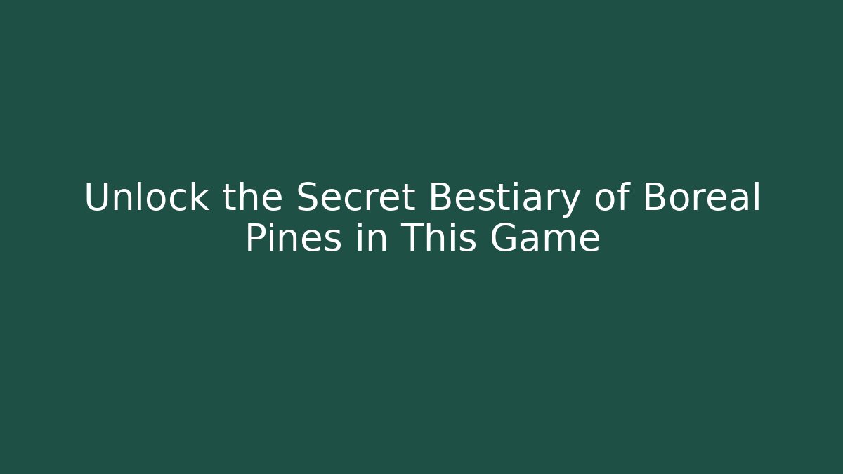 Unlock the Secret Bestiary of Boreal Pines in This Game