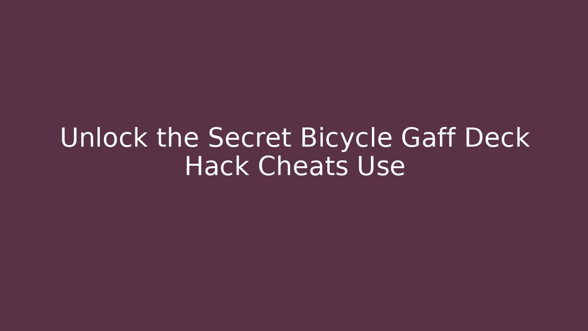 Unlock the Secret Bicycle Gaff Deck Hack Cheats Use