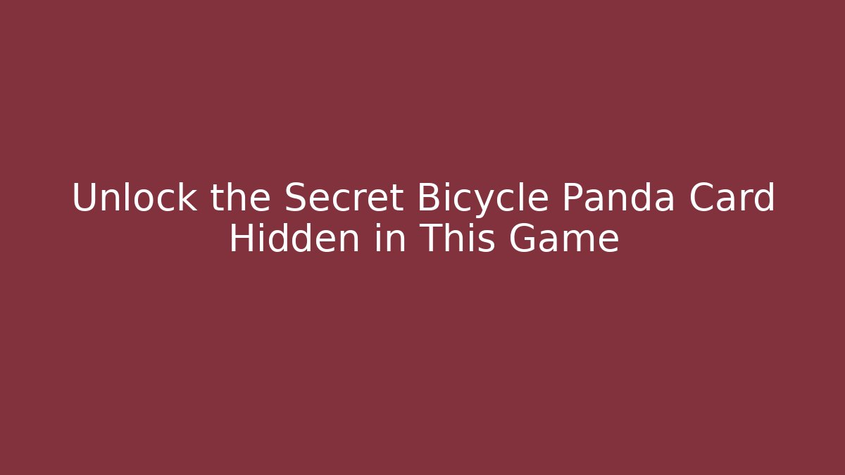 Unlock the Secret Bicycle Panda Card Hidden in This Game