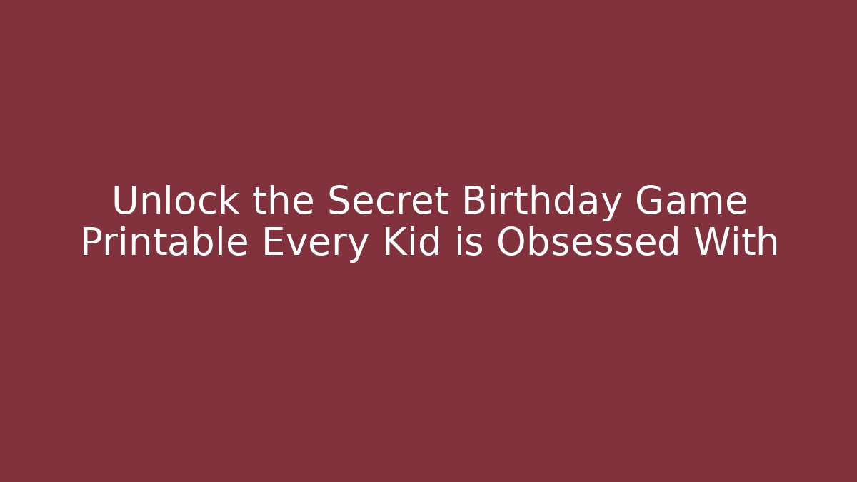 Unlock the Secret Birthday Game Printable Every Kid is Obsessed With