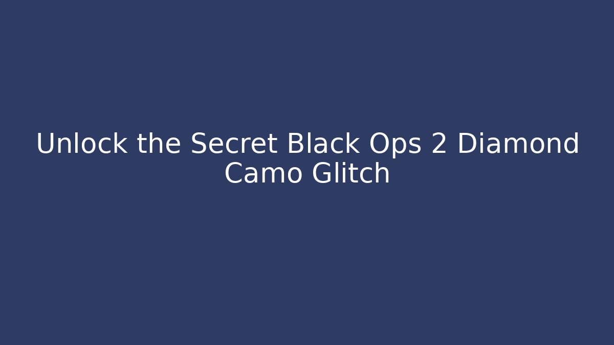 Unlock the Secret Black Ops 2 Diamond Camo Glitch