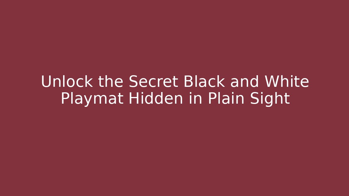 Unlock the Secret Black and White Playmat Hidden in Plain Sight - Critter Realm