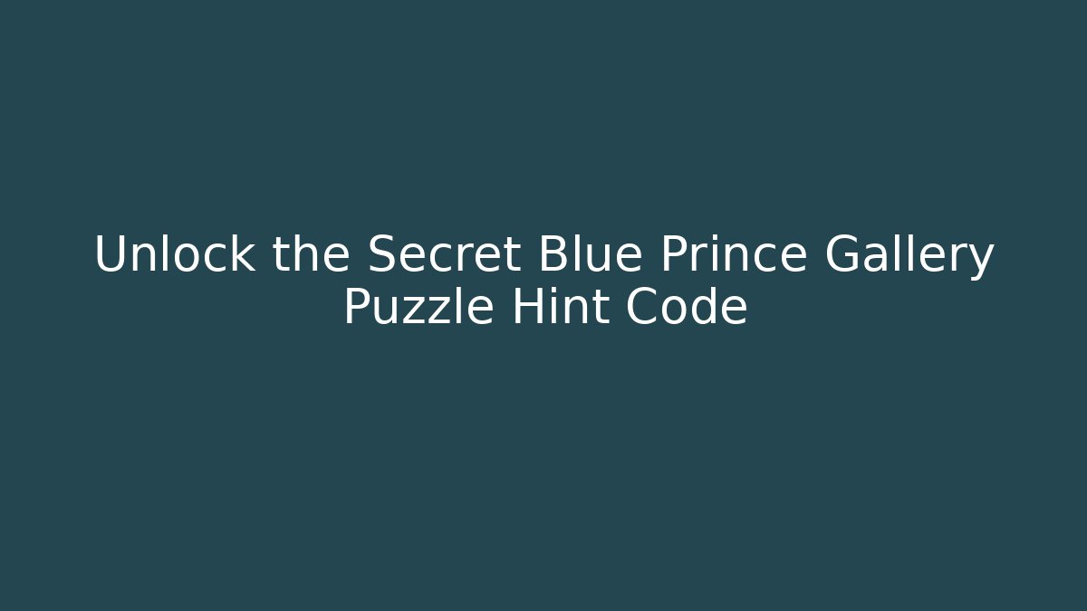 Unlock the Secret Blue Prince Gallery Puzzle Hint Code