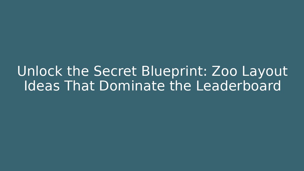 Unlock the Secret Blueprint: Zoo Layout Ideas That Dominate the Leaderboard