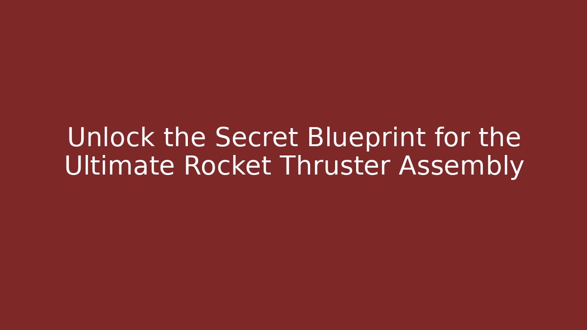 Unlock the Secret Blueprint for the Ultimate Rocket Thruster Assembly