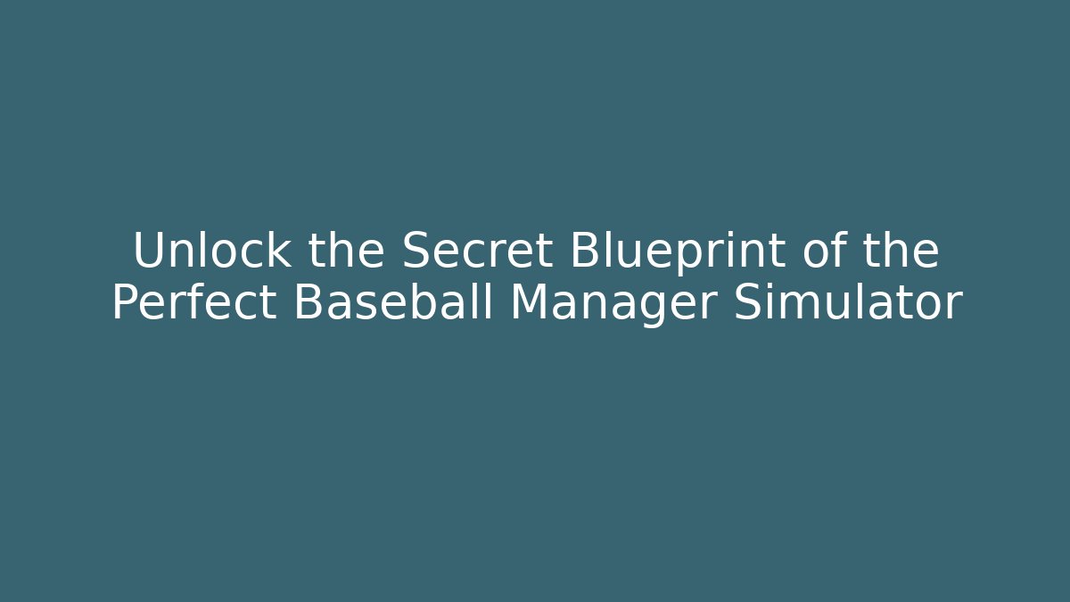 Unlock the Secret Blueprint of the Perfect Baseball Manager Simulator