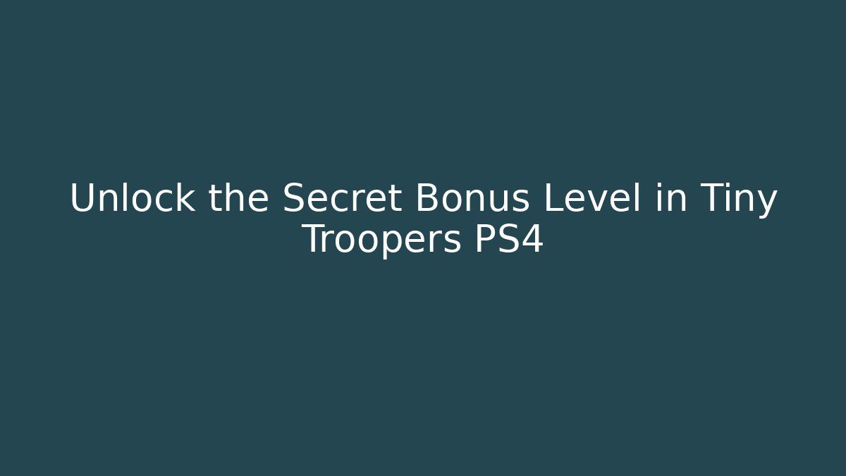 Unlock the Secret Bonus Level in Tiny Troopers PS4