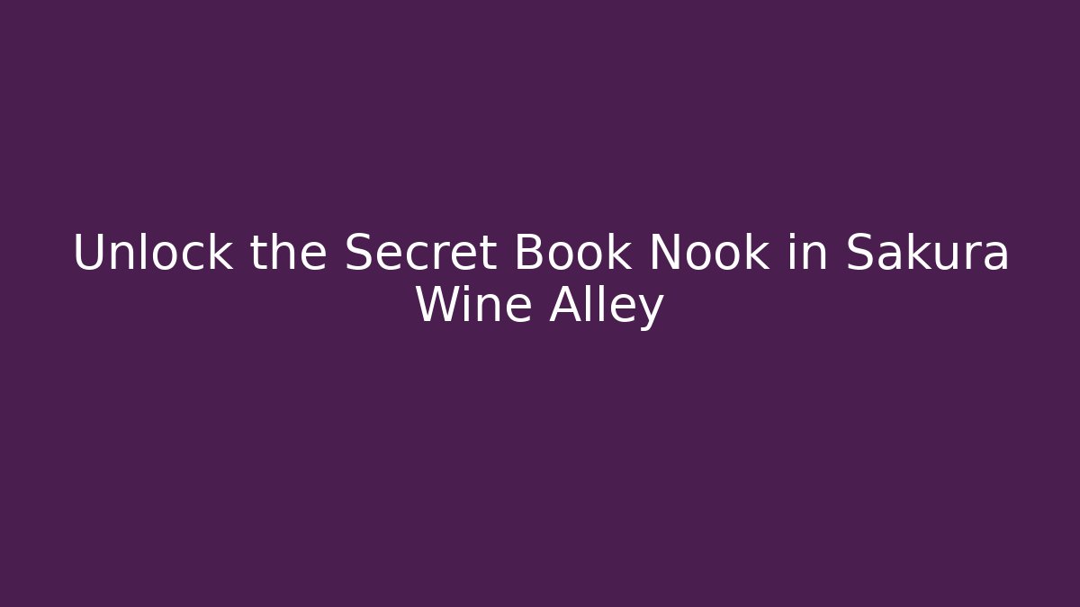 Unlock the Secret Book Nook in Sakura Wine Alley