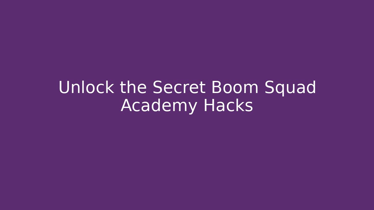 Unlock the Secret Boom Squad Academy Hacks