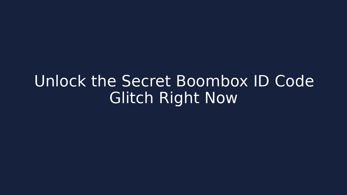 Unlock the Secret Boombox ID Code Glitch Right Now