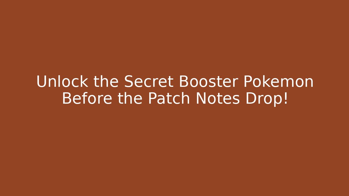 Unlock the Secret Booster Pokémon Before the Patch Notes Drop!