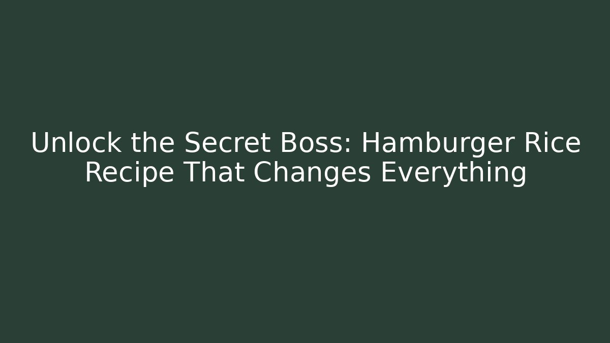 Unlock the Secret Boss: Hamburger Rice Recipe That Changes Everything - Critter Realm