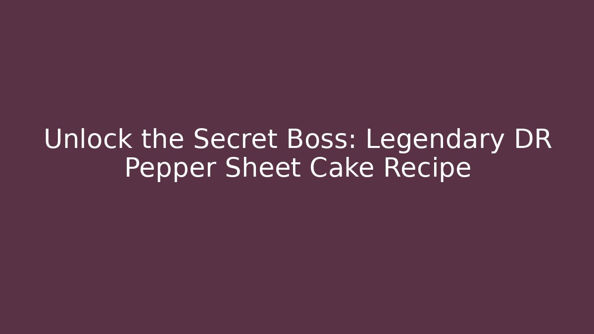 Unlock the Secret Boss: Legendary DR Pepper Sheet Cake Recipe - Critter Realm