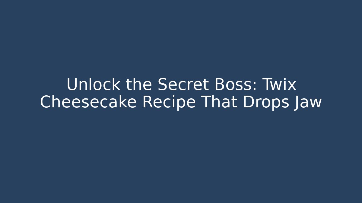 Unlock the Secret Boss: Twix Cheesecake Recipe That Drops Jaw