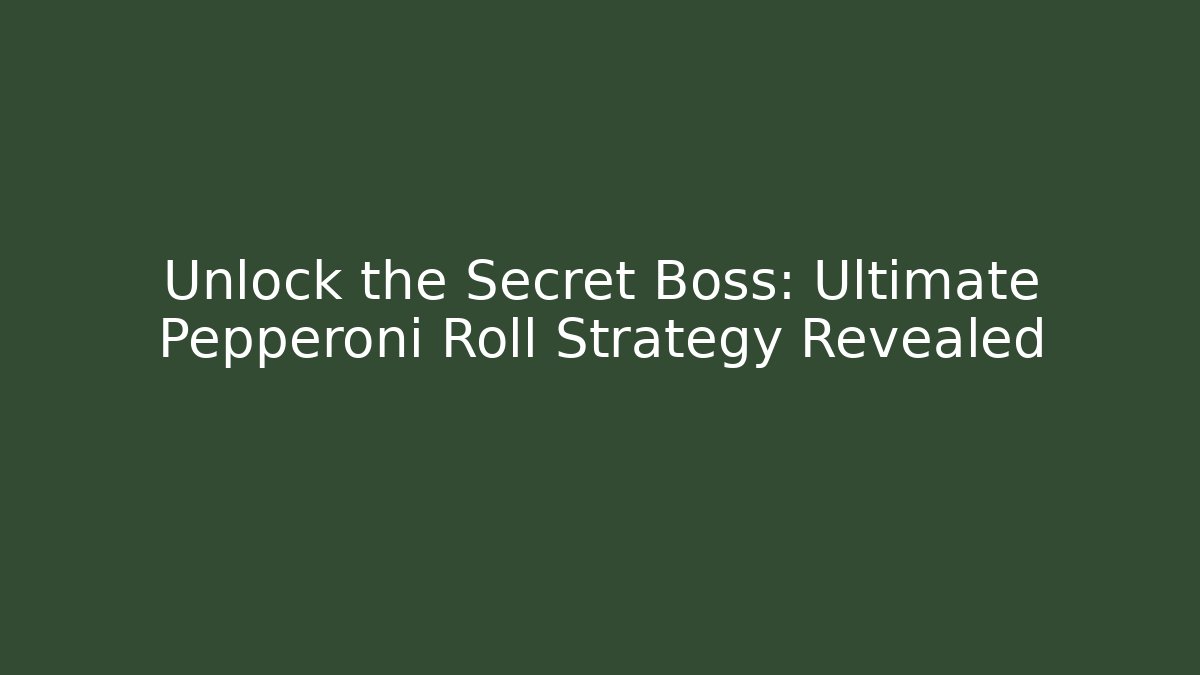 Unlock the Secret Boss: Ultimate Pepperoni Roll Strategy Revealed