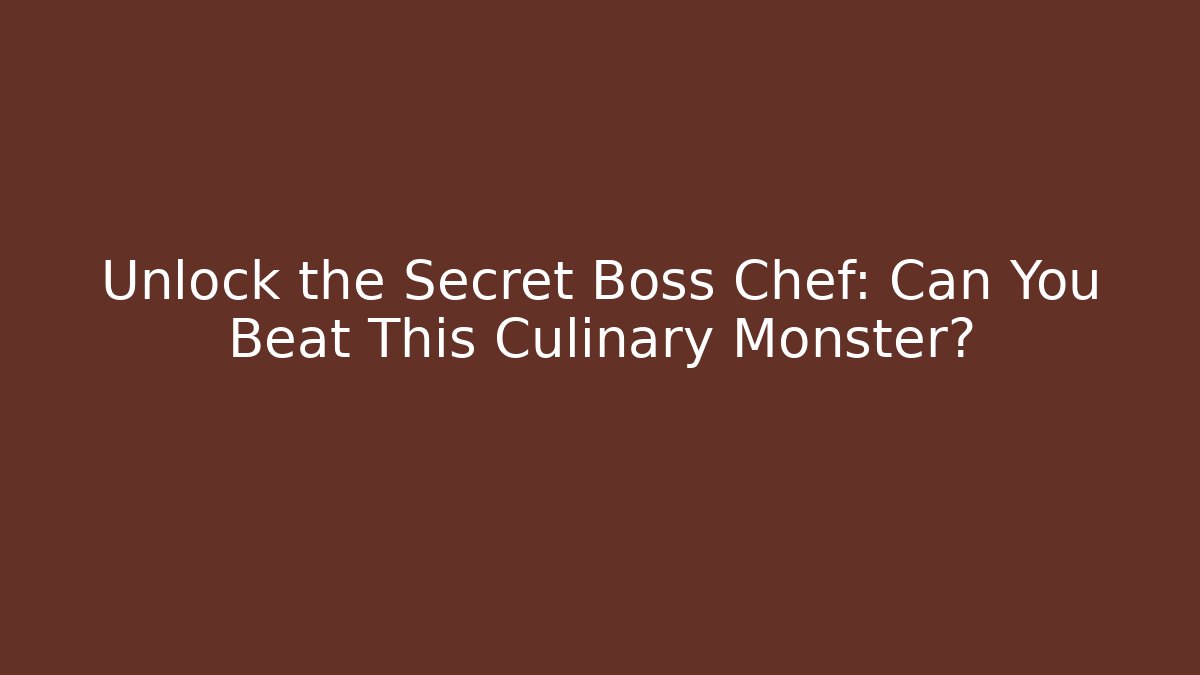 Unlock the Secret Boss Chef: Can You Beat This Culinary Monster? - Critter Realm