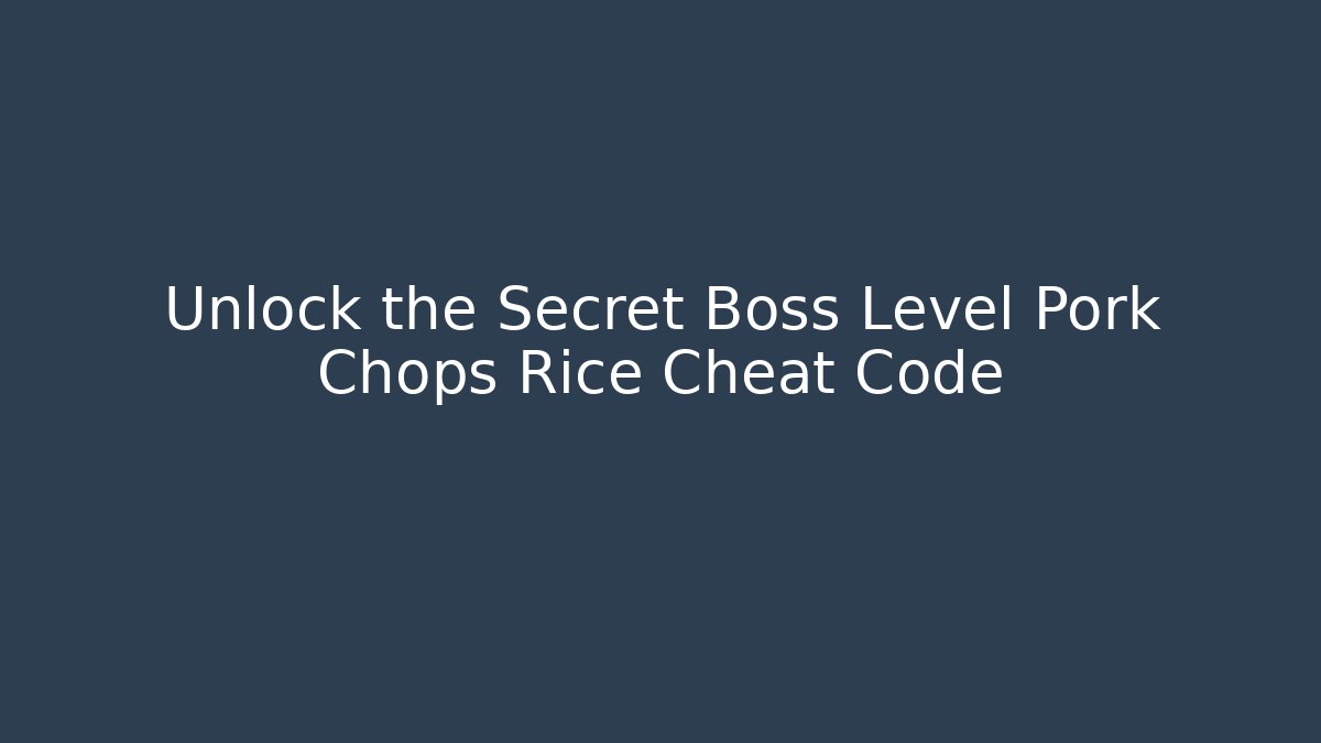 Unlock the Secret Boss Level Pork Chops Rice Cheat Code - Critter Realm
