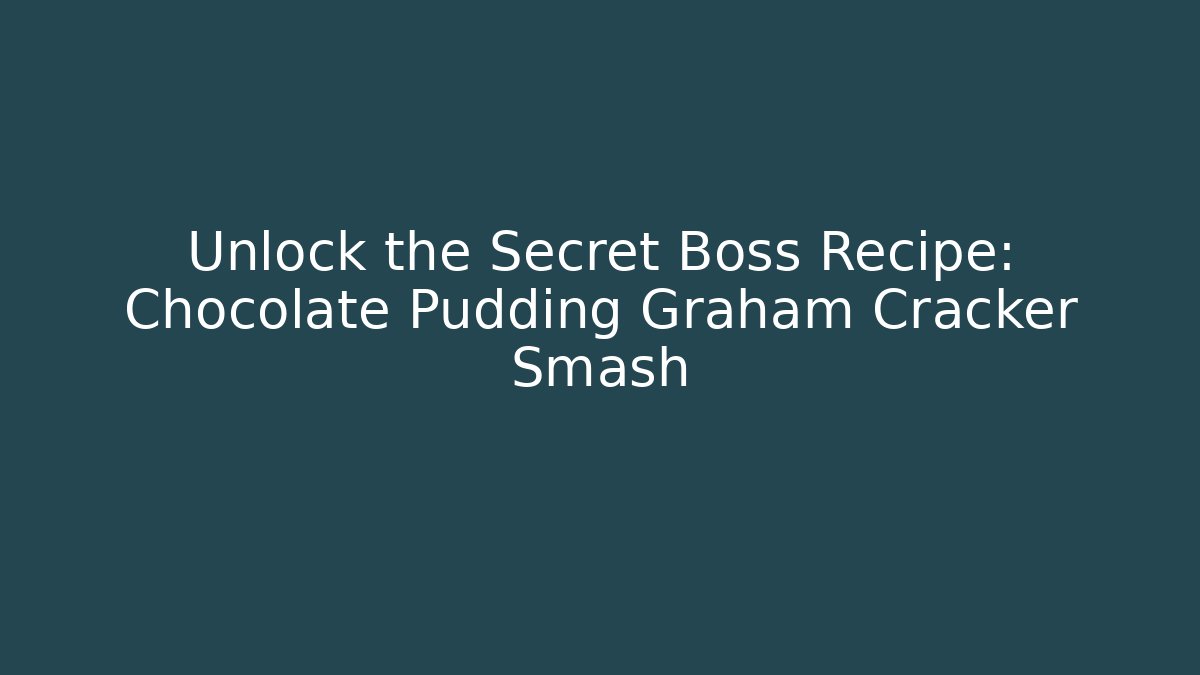 Unlock the Secret Boss Recipe: Chocolate Pudding Graham Cracker Smash