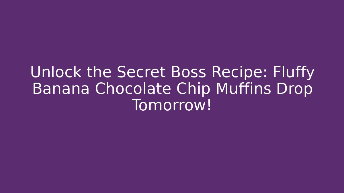 Unlock the Secret Boss Recipe: Fluffy Banana Chocolate Chip Muffins Drop Tomorrow!