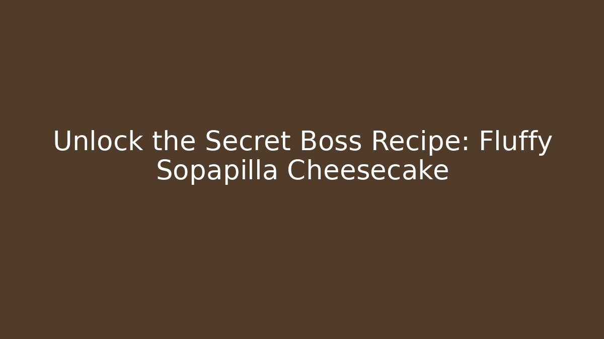 Unlock the Secret Boss Recipe: Fluffy Sopapilla Cheesecake