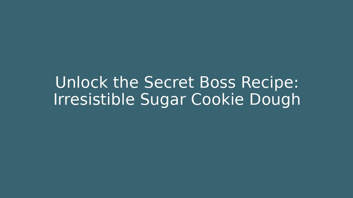 Unlock the Secret Boss Recipe: Irresistible Sugar Cookie Dough