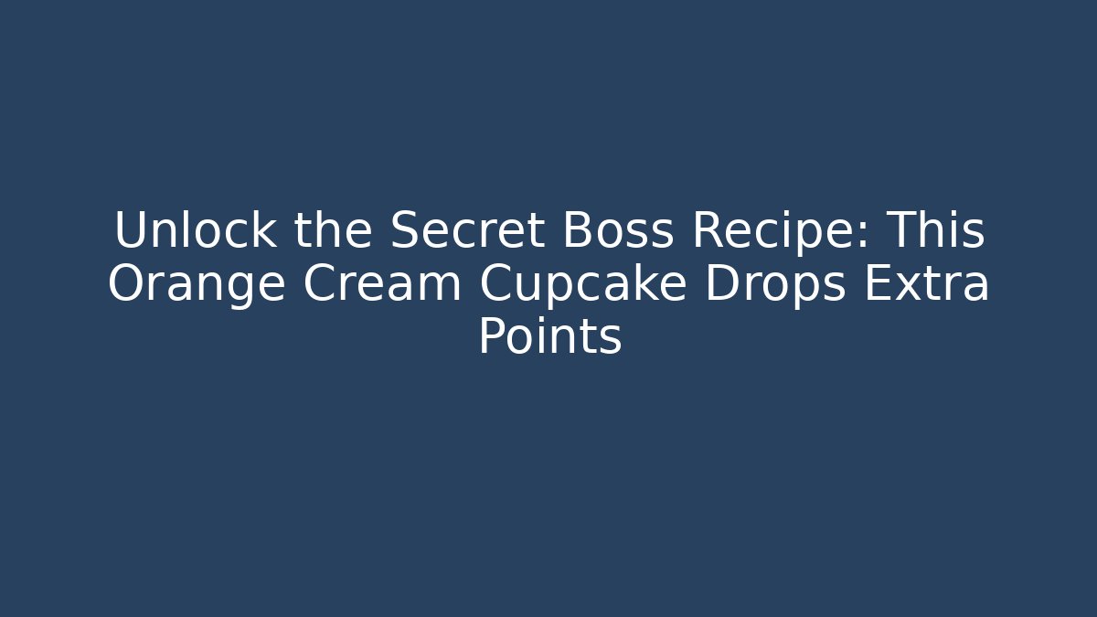 Unlock the Secret Boss Recipe: This Orange Cream Cupcake Drops Extra Points