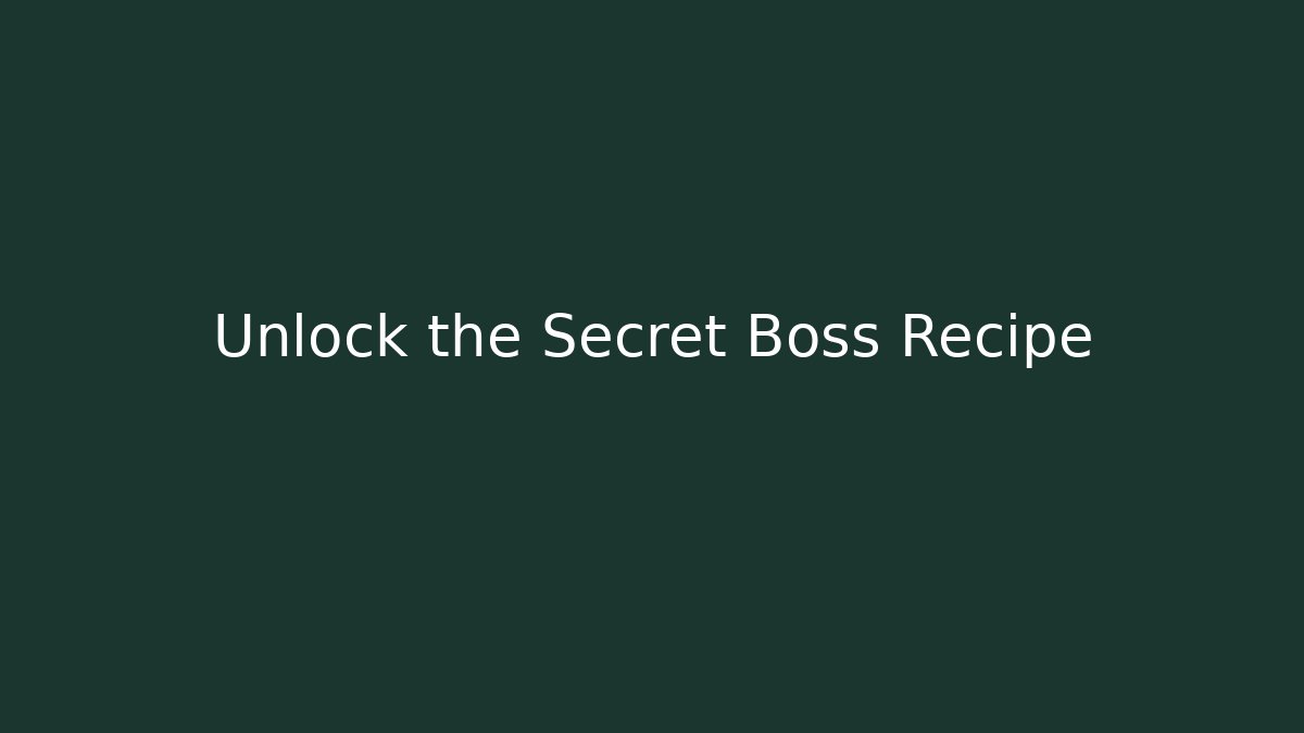 Unlock the Secret Boss Recipe