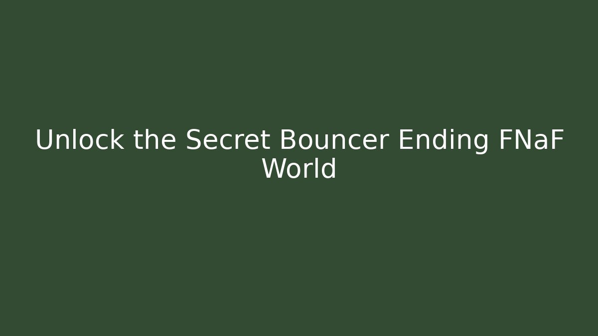 Unlock the Secret Bouncer Ending FNaF World