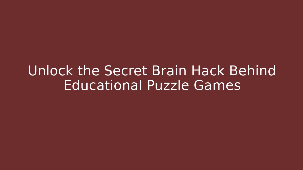 Unlock the Secret Brain Hack Behind Educational Puzzle Games